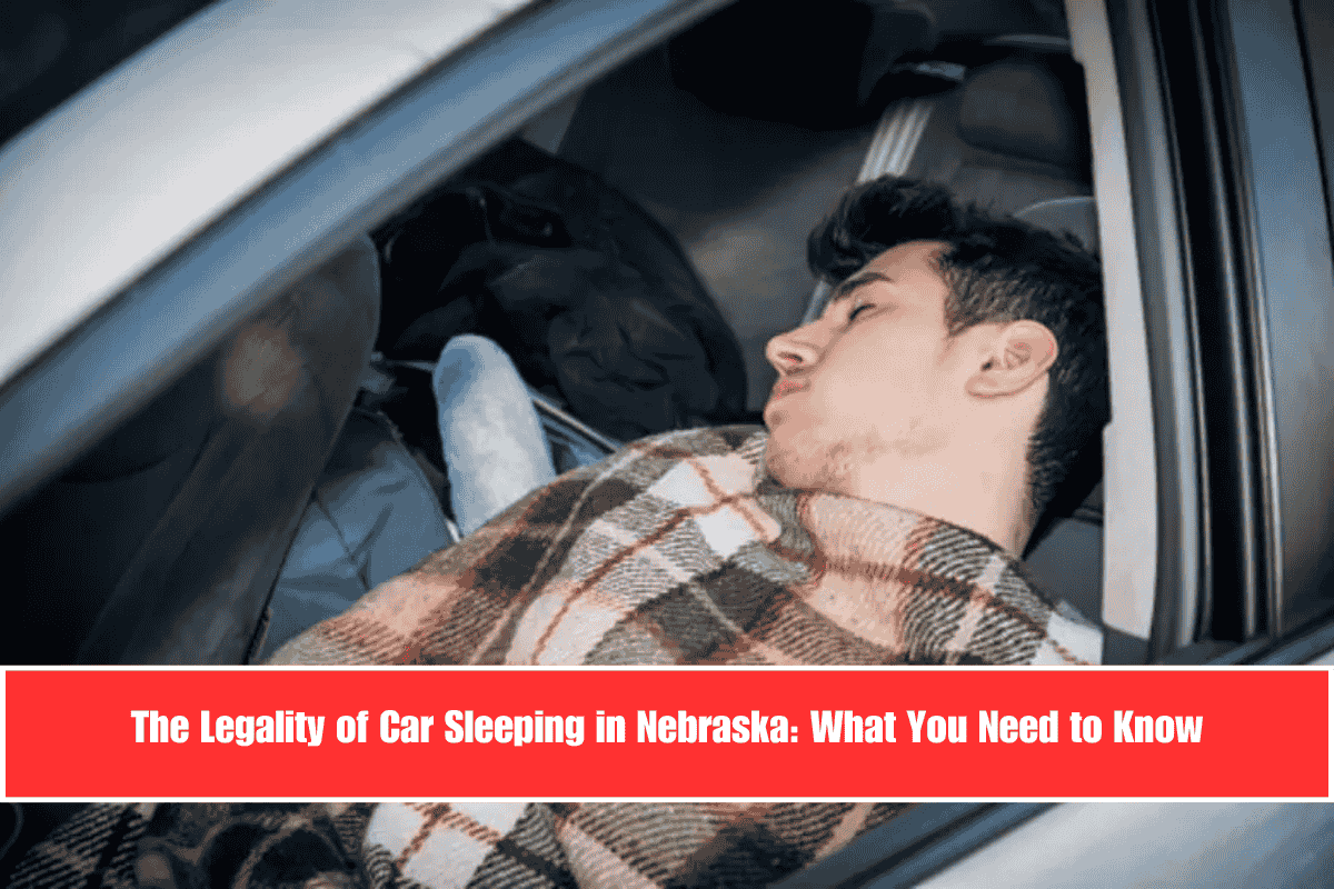 The Legality of Car Sleeping in Nebraska What You Need to Know