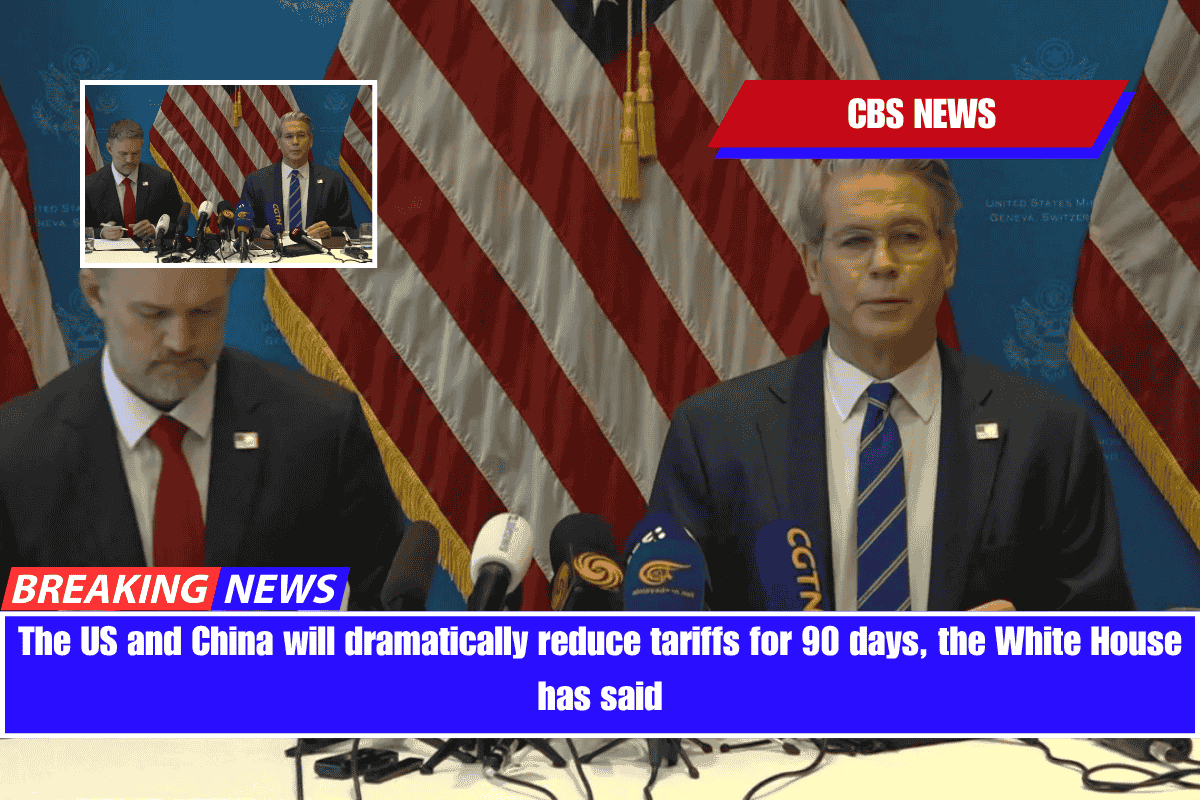 The US and China will dramatically reduce tariffs for 90 days, the White House has said