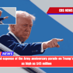 The potential expense of the Army anniversary parade on Trump's birthday is as high as $45 million