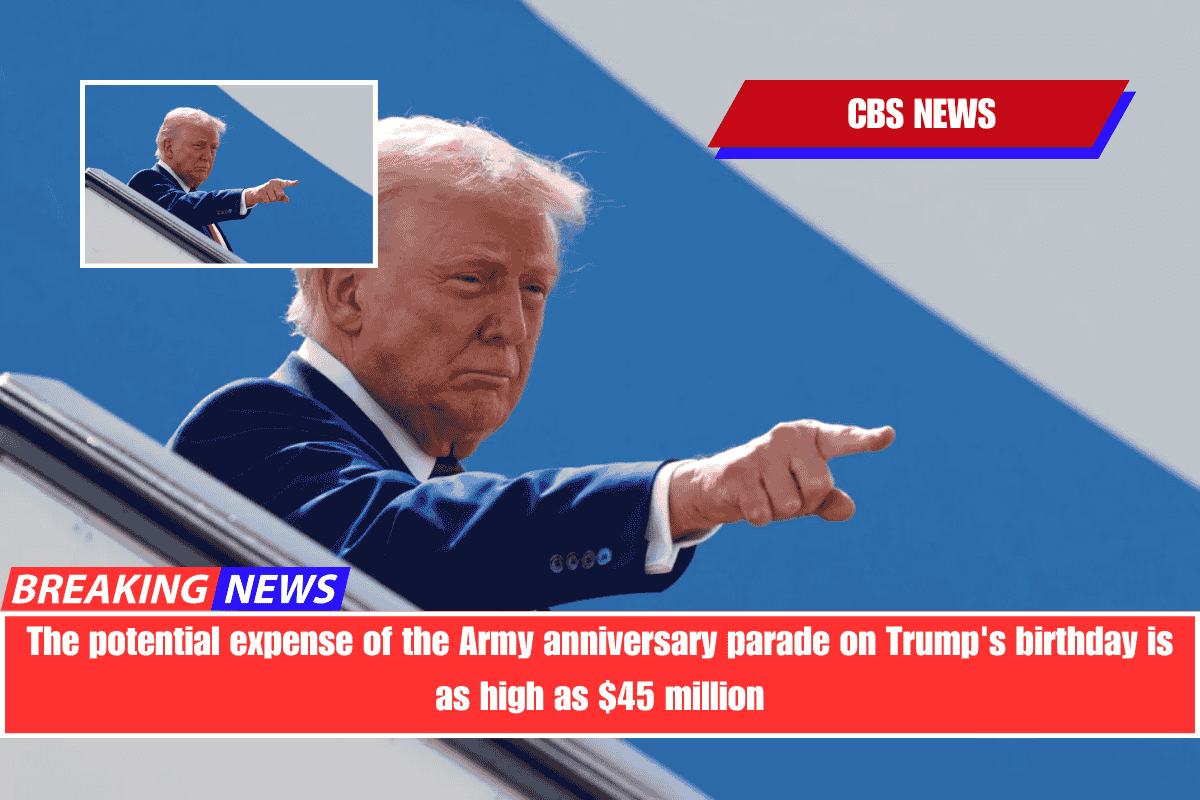 The potential expense of the Army anniversary parade on Trump's birthday is as high as $45 million