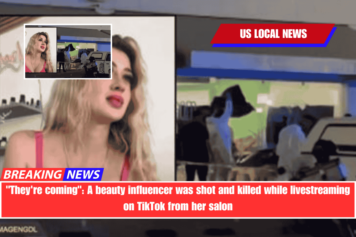 They're coming A beauty influencer was shot and killed while livestreaming on TikTok from her salon