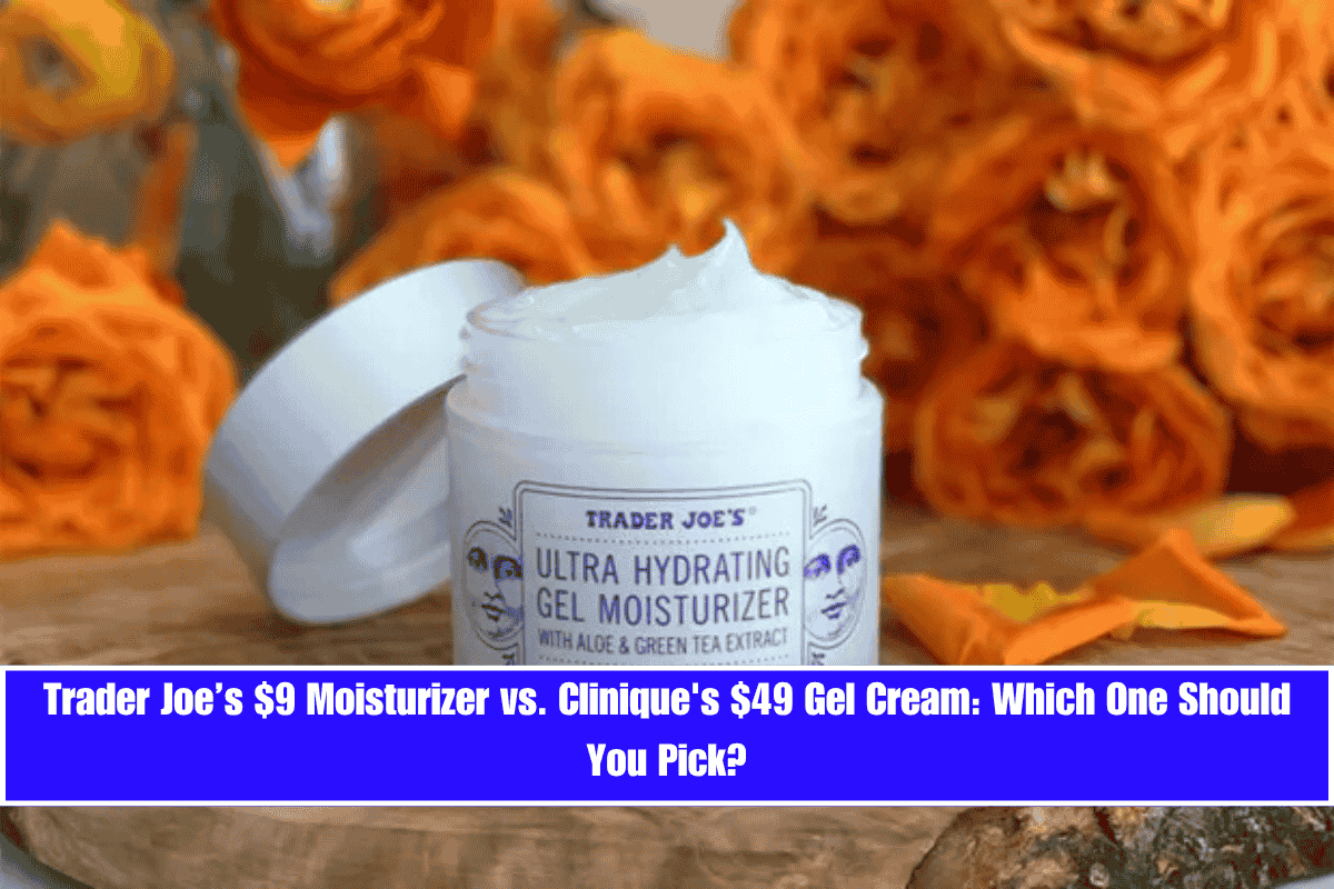 Trader Joe’s $9 Moisturizer vs. Clinique's $49 Gel Cream Which One Should You Pick