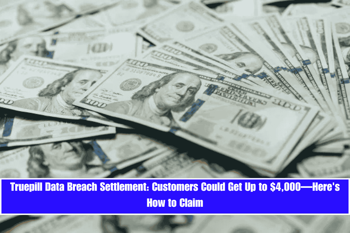 True pill Data Breach Settlement Customers Could Get Up to $4,000—Here's How to Claim