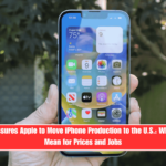 Trump Pressures Apple to Move iPhone Production to the U.S. What It Could Mean for Prices and Jobs