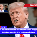 Trump claims that he will mandate that the United States only pay the prices that other countries do for certain medications