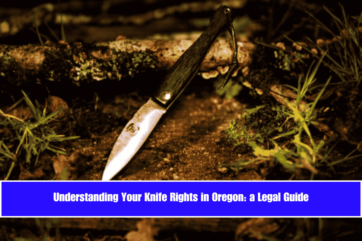 Understanding Your Knife Rights in Oregon a Legal Guide