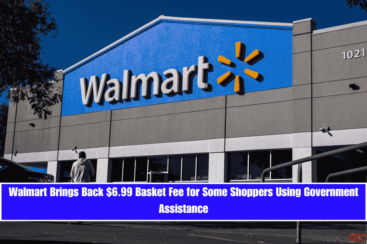 Walmart Brings Back $6.99 Basket Fee for Some Shoppers Using Government Assistance