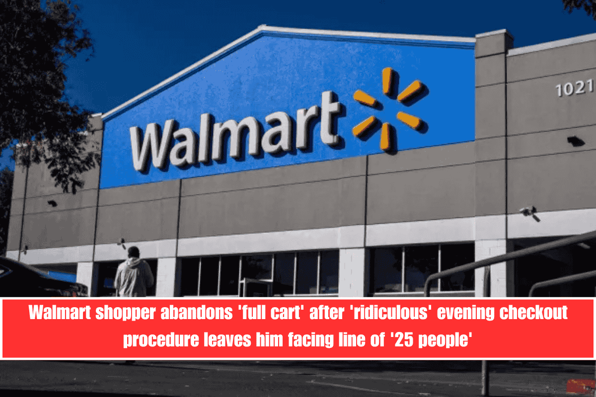 Walmart shopper abandons 'full cart' after 'ridiculous' evening checkout procedure leaves him facing line of '25 people'