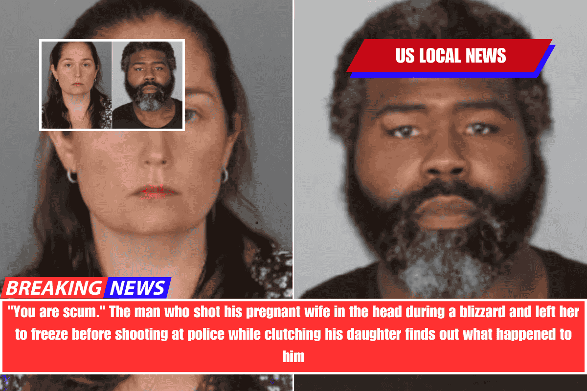 You are scum. The man who shot his pregnant wife in the head during a blizzard and left her to freeze before shooting at police while clutching his daughter finds out what happened to him